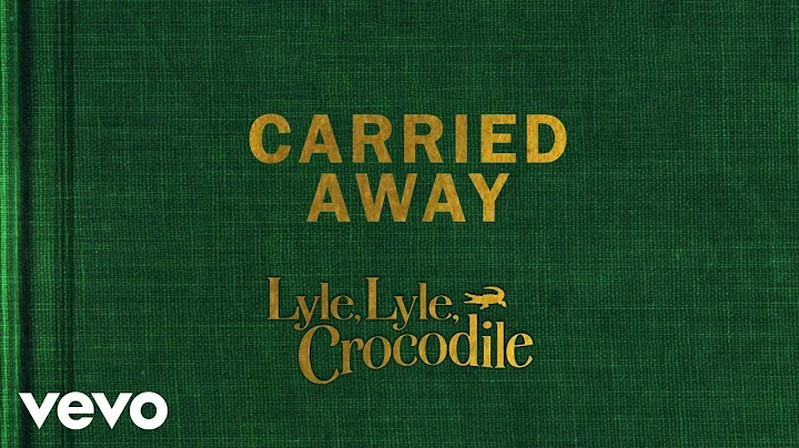 Carried Away (From the Lyle, Lyle, Crocodile Origi...