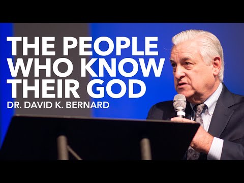 Dr. David K. Bernard – The People Who Know Their God