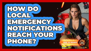 How Do Local Emergency Notifications Reach Your Phone? - Inside the Firehouse