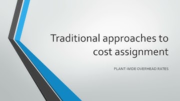 Traditional approaches to cost assignment 2: Plant-wide overhead rates