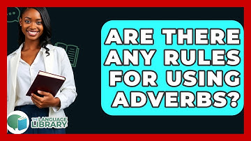 Are There Any Rules For Using Adverbs? - The Language Library