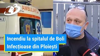 Incendiu la spitalul de Boli Infecțioase Ploiești, 2 pacienți morți