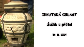 IRKUTSKÁ OBLAST - Šašlik u přátel  (26. 5. 2024)