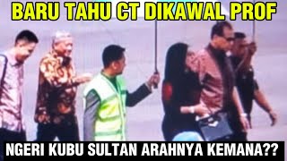 BARU TAHU CT PUNYA PENGAWAL PROF!! NGERI SEMAKIN JELAS ARAH KUBU SULTAN!! 