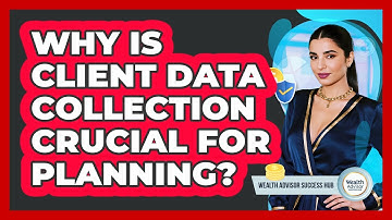 Why Is Client Data Collection Crucial For Planning?