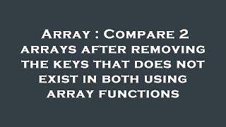 Famous Array : Compare 2 arrays after removing the keys that does not exist in both using array functions Wealth