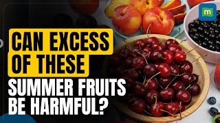 Can Overeating These 10 Popular Summer Fruit Harm Your Digestive Health?