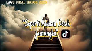 Download lagu Seperti Alunan Detak Jantungku | Tak Ada Yang Abadi | Lagu Viral Tiktok Best 2025