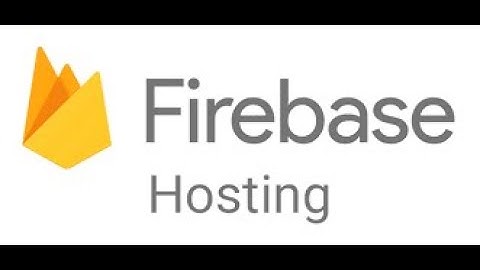 Hướng Dẫn Sử Dụng Firebase Hosting | Hosting Firebase Tutorial