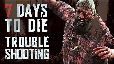 7 Days To Die Troubleshooting