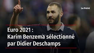 Euro 2021 : Karim Benzema sélectionné par Didier Deschamps