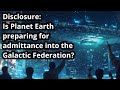 Disclosure: Will Planet Earth be admitted into the Galactic Federation?