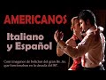 AMERICANOS en Italiano y Español