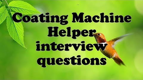 Coating Machine Helper interview questions
