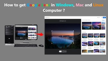 How to get Google Lens in Windows, Mac and Linux Computer ?