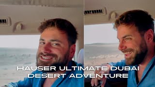 Hauser Ultimate Dubai Desert Adventure ❤️‍🔥😍