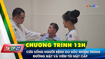 Cứu sống người bệnh sốc nhiễm trùng đường mật và viêm túi mật cấp| Cần Thơ TV