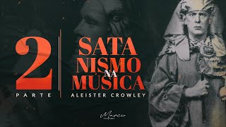 SÉRIE SATANISMO NA MÚSICA - Parte 2 - Aleister Crowley (O Pai Do Ocultismo na Música)