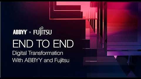 End to End Digital Transformation With ABBYY and Fujitsu
