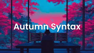 Autumn Syntax - Chillstep Coding Mix for Deep Focus and Calm Flow