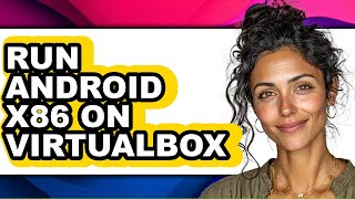 How to Run Android X86 on Virtualbox - Full Guide