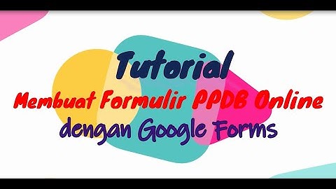 Tutorial Membuat Formulir PPDB Online dengan Google Forms