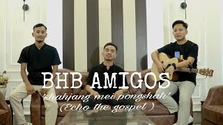 BHB Amigos||Shahjang Mei Pongshah|| Echo The Gospel (Official Music Video)