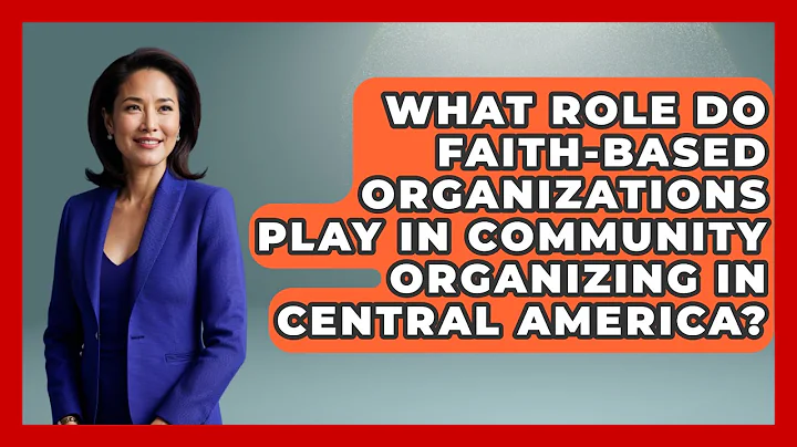 What Role Do Faith-Based Organizations Play in Community Organizing in Central America?
