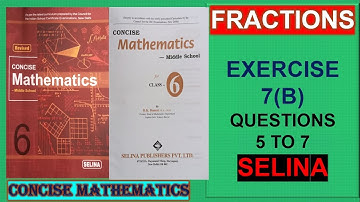 CLASS 6 SELINA MATHS - FRACTIONS EX 7(B). (Q 5 to 7)