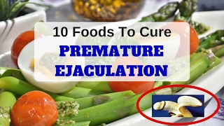 10 Foods To Cure Premature Ejaculation| Stop Premature Ejaculation