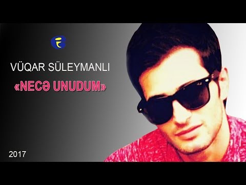VUQAR Suleymanli - ♥ Nece Unudum ♥ 2017