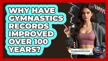 Why Have Gymnastics Records Improved Over 100 Years? - Epic World Record Holders