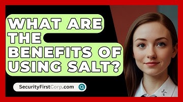 What Are The Benefits Of Using Salt? - SecurityFirstCorp.com