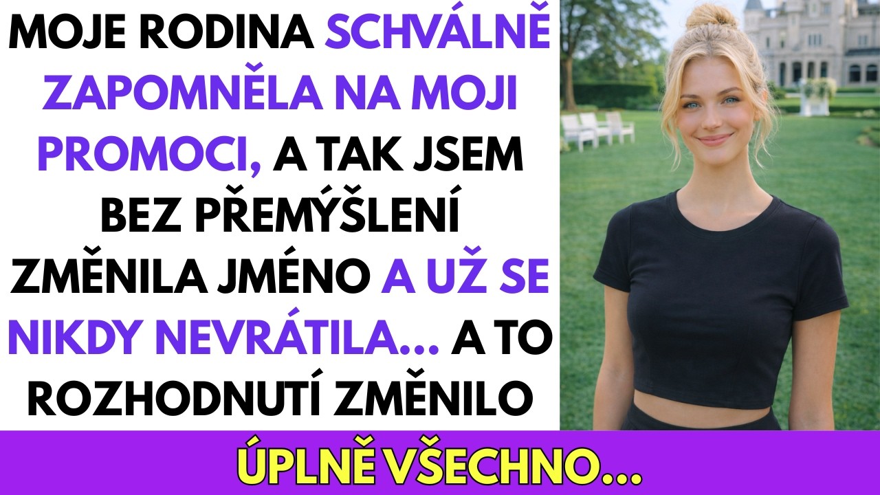 Rodina Schválně ZAPOMNĚLA Na Moji Promoci — Tak Jsem Si Změnila Jméno A Už Se Nikdy Nevrátila…