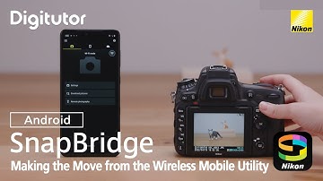 SnapBridge2.9.0 (Android) Making the Move from the Wireless Mobile Utility to SnapBridge | Digitutor
