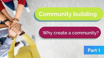 Why create a community? Part 1 - Communities help companies reach their objectives.