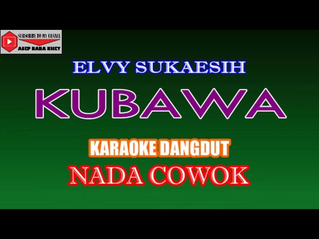 KARAOKE DANGDUT KUBAWA - ELVY SUKAESIH (COVER) NADA COWOK class=