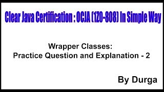 Famous Wrapper Classes: Practice Question and Explanation - 2 by Durga sir Wealth