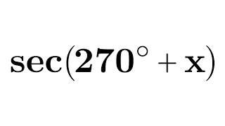 sec(270 + x) | sec(3pi/2 + x) | sec(270 + A) | sec(3pi/2 + A) | sec(270 + theta)
