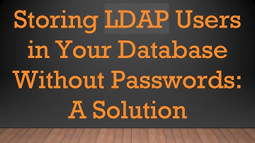 Storing LDAP Users in Your Database Without Passwords: A Solution