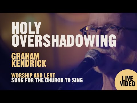 holy-overshadowing---christian-worship-song-by-graham-kendrick-(uk-worship-leader)