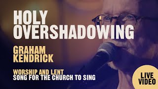 Holy Overshadowing - Live - Graham Kendrick (UK Worship Leader) chords