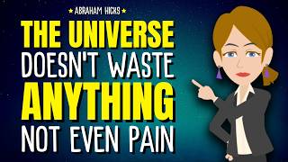 The Universe Doesn’t Waste Anything — Not Even Pain ✨ Abraham Hicks 2026 Guide