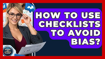 How To Use Checklists To Avoid Bias? - Stock and Options Playbook