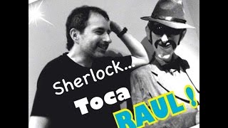 Video thumbnail of "Sherlock... Toca Raul !"