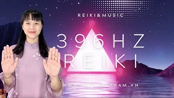 Solfeggio 396 Hz | Thiền REIKI Chữa Lành Tiêu Cực Vô Thức, Vượt Qua Sợ Hãi, Mặc Cảm Tội Lỗi