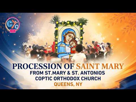 🔴 LIVE|  Procession of Saint Mary - St. Mary & St. Antonios Coptic Orthodox Church Queens, NY