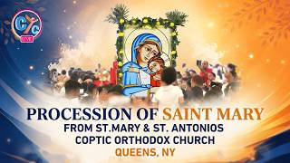 🔴 LIVE|  Procession of Saint Mary - St. Mary & St. Antonios Coptic Orthodox Church Queens, NY