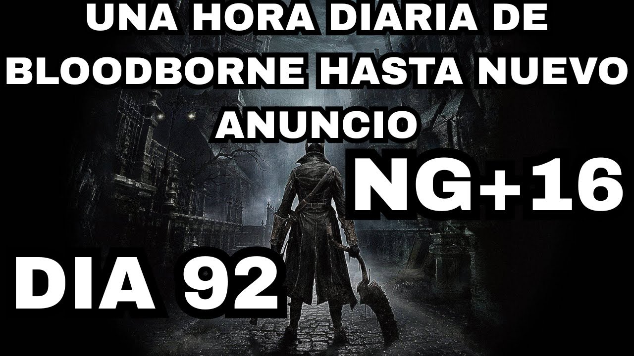 Juego una Hora Diaria de Bloodborne Hasta que Anuncien el Remaster/Remake/Bloodborne 2 DIA 92