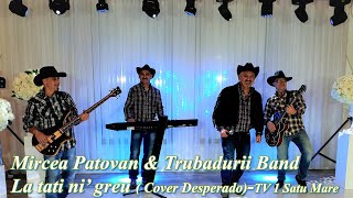 Mircea Patovan & Trubadurii Band - La tati ni' greu ( Cover Desperado)  TV 1 Satu Mare Revelion 2021